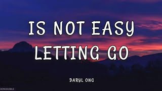 Its Not Easy Letting Go - Daryl Ong (lyrics)