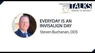 Heartland Dental Talks- Everyday is an Invisalign Day - Stephen Buchanan, DDS