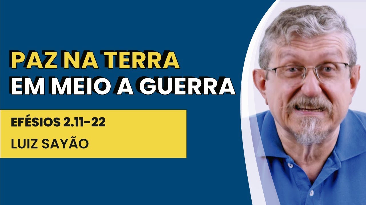 Paz na Terra em meio à Guerra - Efésios 2.11-22 | Luiz Sayão | IBNU