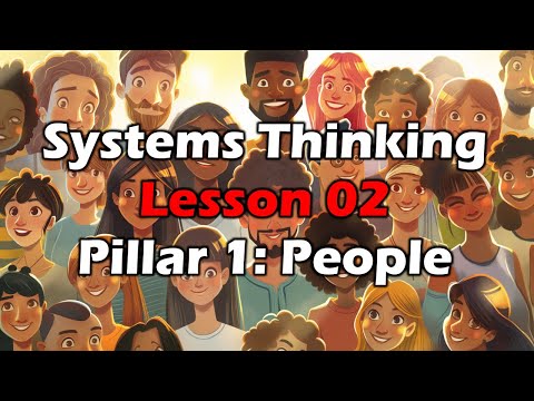 Systems Thinking Course - Lesson 02 - Pillar 1: People