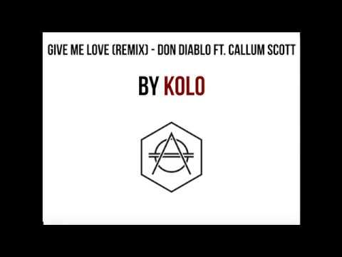 Give Me Love KOLO Remix - Don Diablo ft. Callum Scott