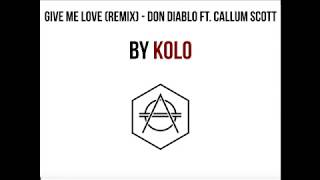 Give Me Love KOLO Remix - Don Diablo ft. Callum Scott
