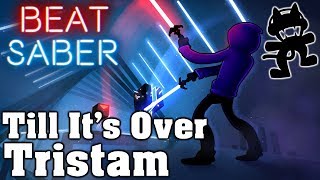 Beat Saber - Till It&#39;s Over - Tristam [Monstercat Release] (Custom Song) | FC