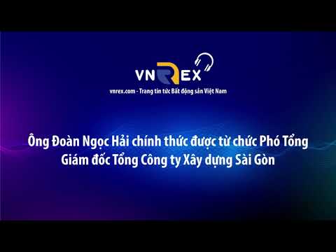 Ông Đoàn Ngọc Hải chính thức được từ chức Phó TGĐ Tổng Công ty Xây dựng Sài Gòn | Vnrex.com