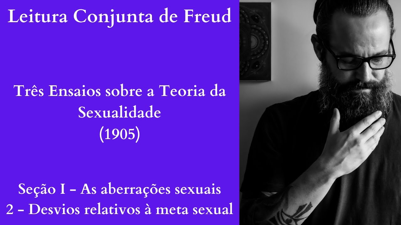Três Ensaios sobre a Teoria da Sexualidade I Desvios Relativos à Meta Sexual I [Leitura Conjunta]