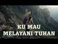 Ku Mau Melayani Tuhan Lagu Rohani Kristen Lama
