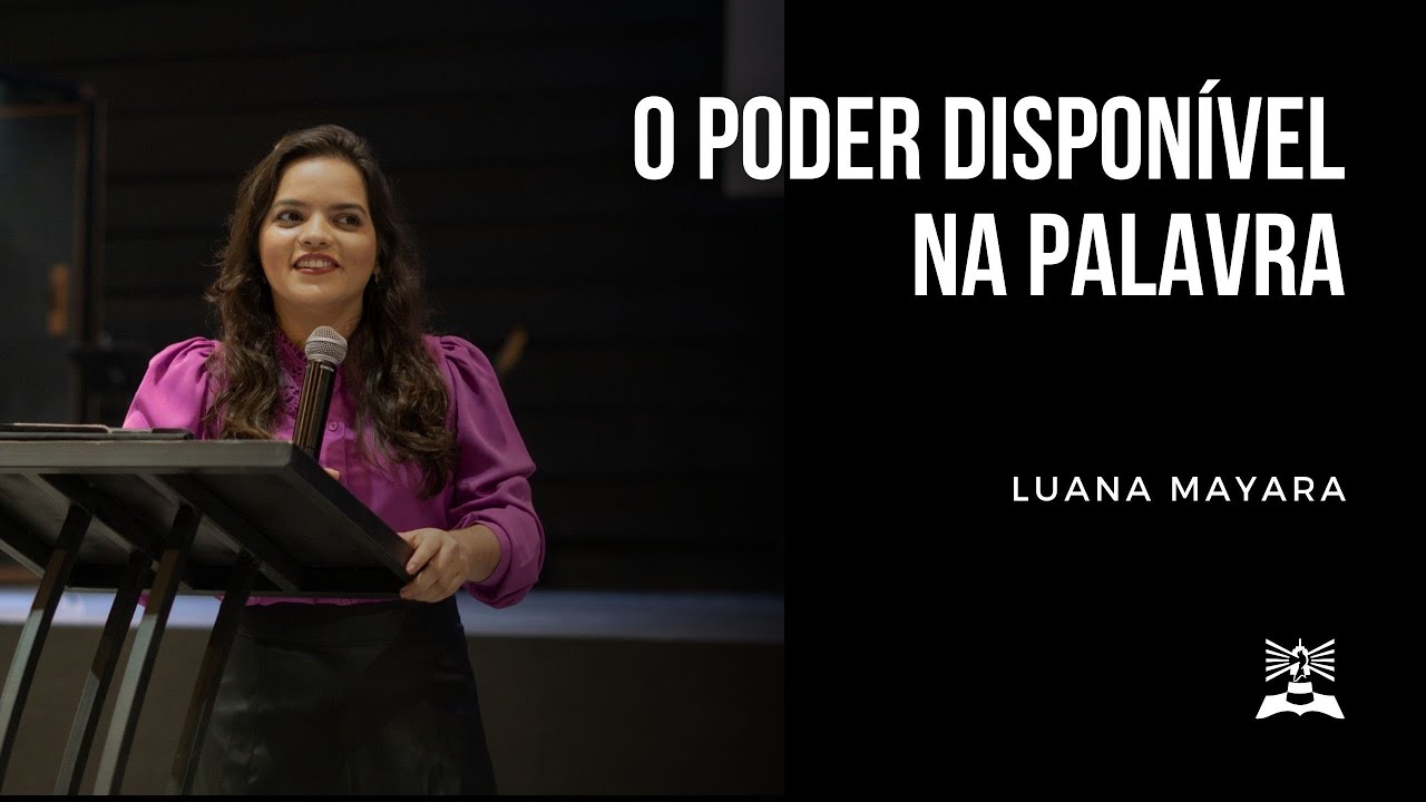 O poder disponível na Palavra - Luana Mayara - 06/07/2023