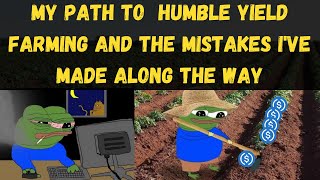 My Path to Humble Yield Farming &amp; the Mistakes I&#39;ve Made Along the Way