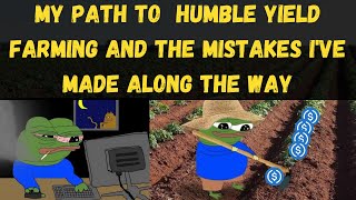 My Path to Humble Yield Farming &amp; the Mistakes I've Made Along the Way