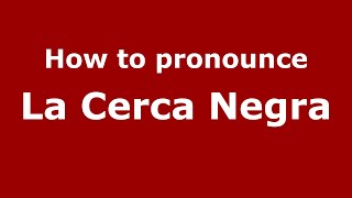 How to pronounce La Cerca Negra