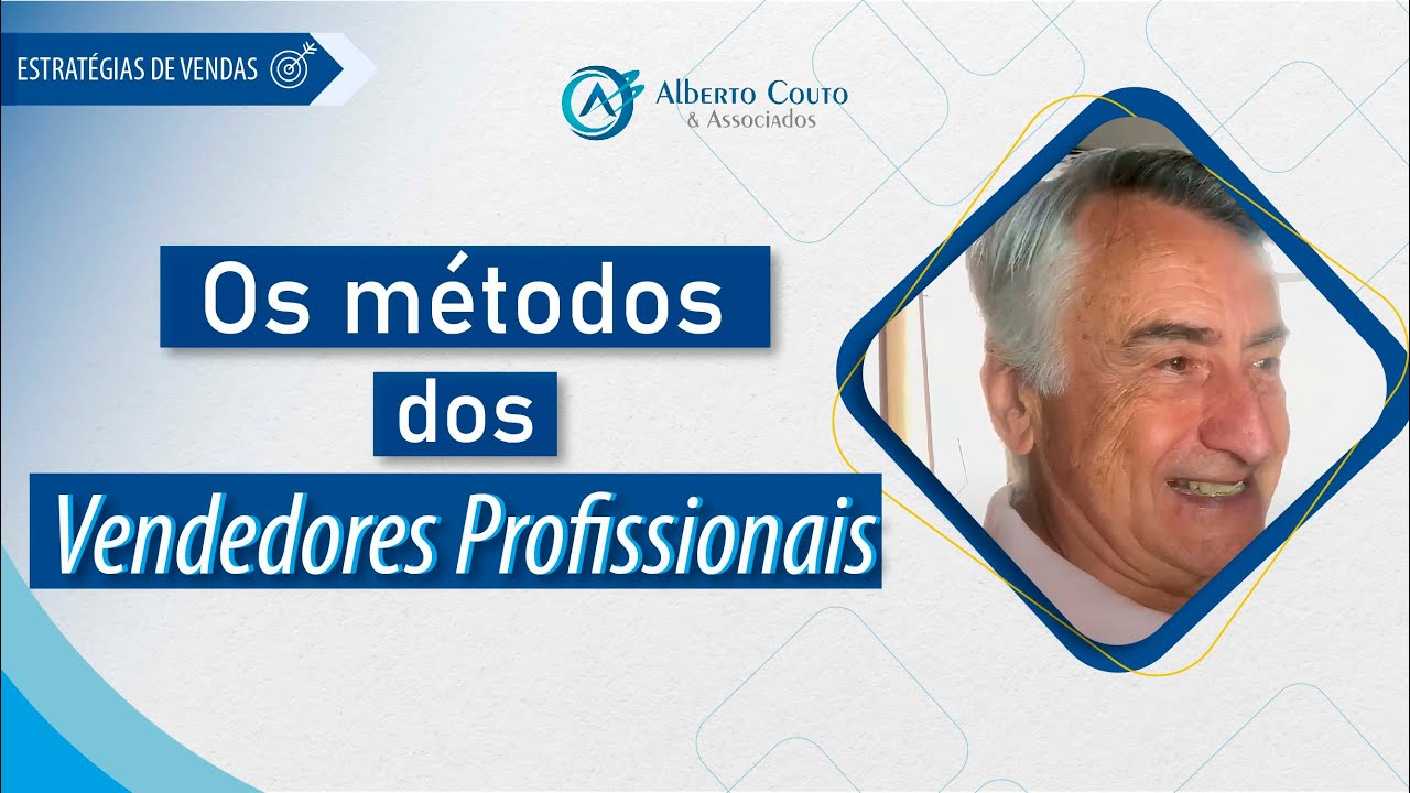 Quais são os Métodos de Vendas dos Vendedores Profissionais - Alberto Couto