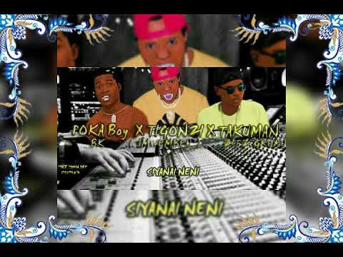 Ti gonzi ft poka boy bk and Takuman siyanai neni