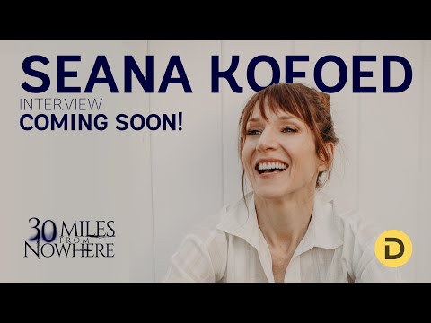 Exclusive Interview with 30 Miles From Nowhere's Seana Kofoed Coming Soon