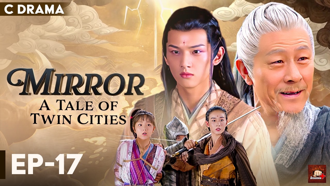 Mirror : A Tale Of Twin Cities – Ep #17 | Hindi Dubbed C Drama | Eng Subs | Chinese Fantasy Romance