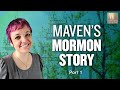 Maven's Mormon Story - Pt. 1 | Ep. 1596