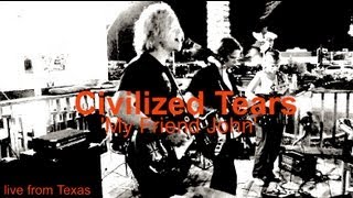 Civilized Tears : 'My Friend John' - live in Texas
