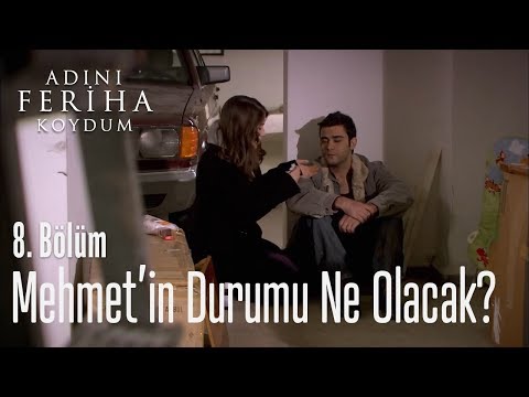 Mehmet'in durumu ne olacak? - Adını Feriha Koydum 8. Bölüm