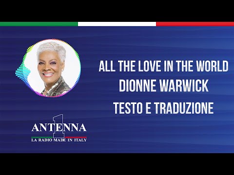 Antenna1 - Dionne Warwick - All the Love in the World - Testo e Traduzione