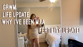 GRWM│life update, why iv'e been M I A + fertility update!