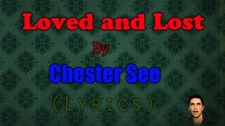 Loved and lost - Chester See /w lyrics