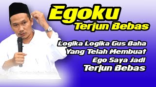 Download lagu LOGIKA GUS BAHA YANG BERHASIL BIKIN EGO SAYA JADI TERJUN BEBAS. mp3