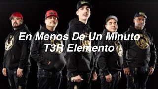 En Menos De Un Minuto - T3R Elemento (Letra)