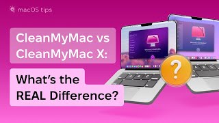 CleanMyMac vs CleanMyMac X: Feature-by-Feature Breakdown