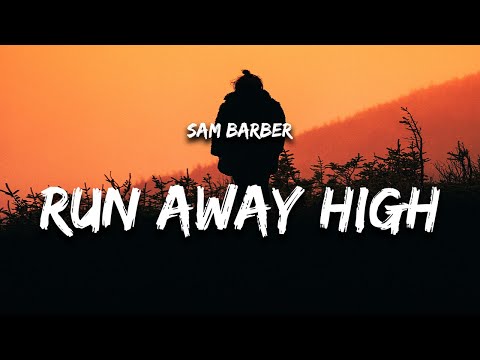 Sam Barber - Run Away High (Lyrics)