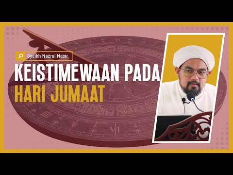 Keistimewaan Pada Hari Jumaat - Syeikh Nazrul Nasir.