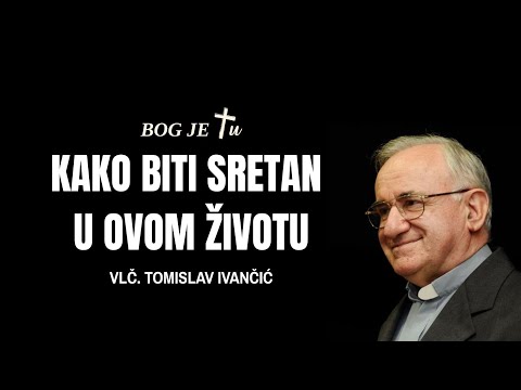 Kako biti sretan u ovom životu? - Tomislav Ivančić
