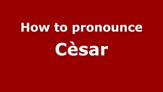 How to pronounce Cèsar
