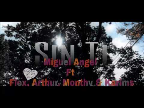 Sin Ti - Miguel Angel,Ft Flex, Arthur; Monthy & karims