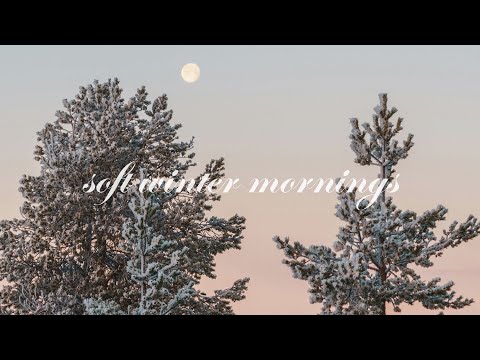 a playlist for soft winter mornings 🤍