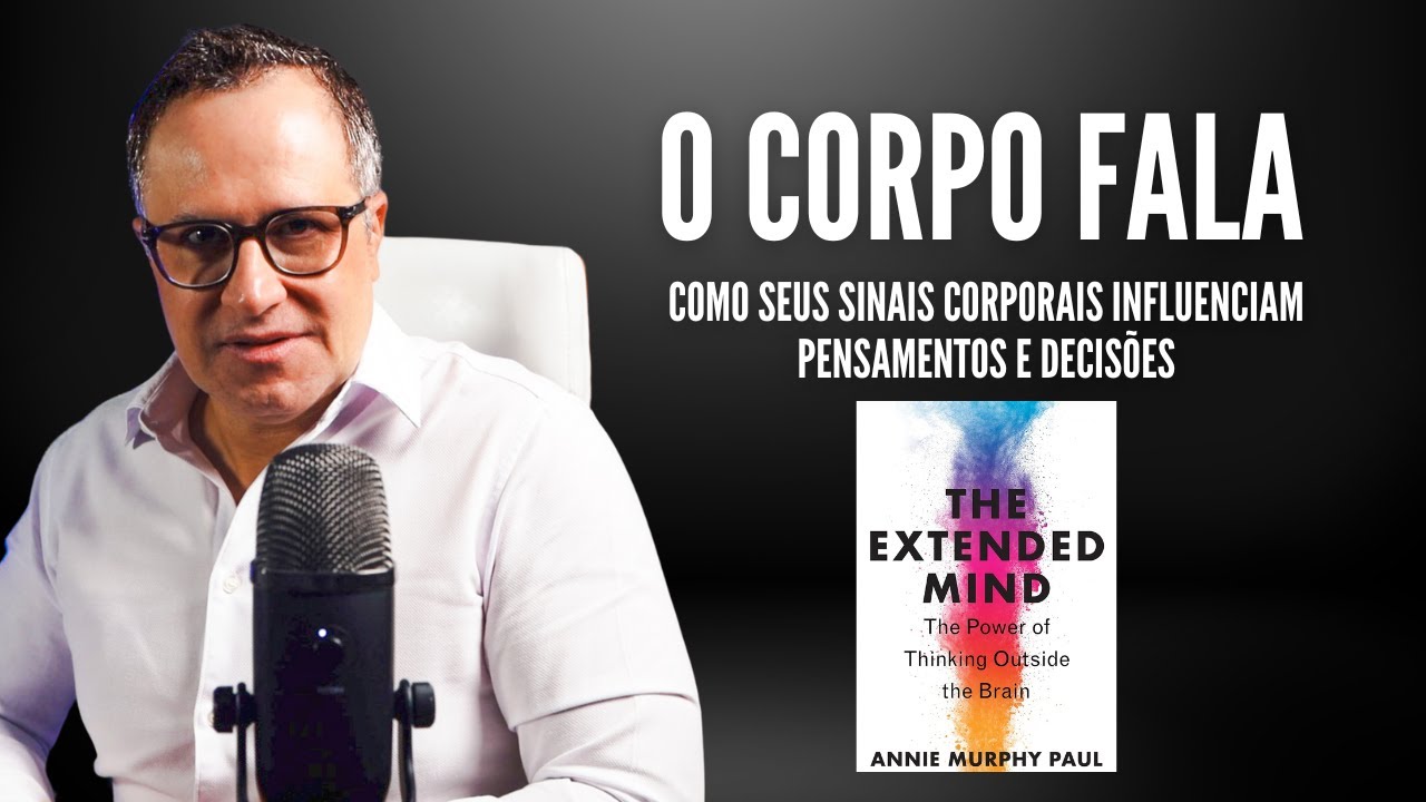 A Mente Estendida: Como Seus Sinais Corporais Influenciam Pensamentos e Decisões