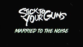 Stick To Your Guns - Married To The Noise | Lyric Video