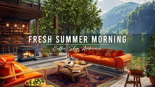 Fresh Summer Morning Atmosphere at Lakeside Coffee Porch Ambience with Relaxing Jazz Music for Work