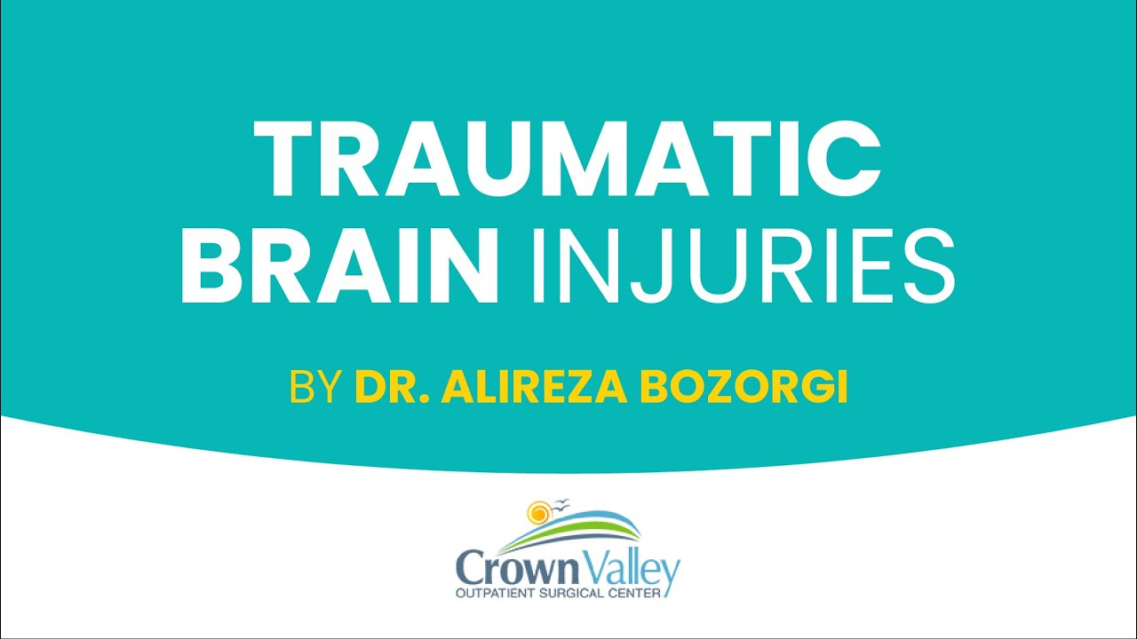 Traumatic Brain Injuries by Dr. Alireza Bozorgi - Crown Valley Surgical Center