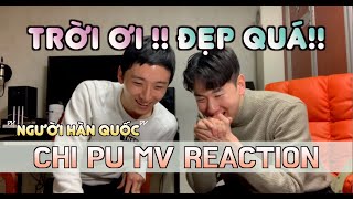 [reaction] Bạn Hàn Quốc của mình xem MV Chi Pu | MỜI ANH VÀO TEAM