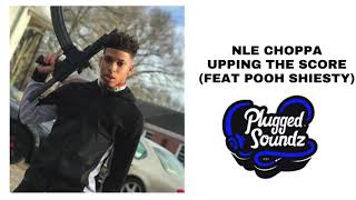 NLE Choppa - Upping The Score (Feat Pooh Shiesty)