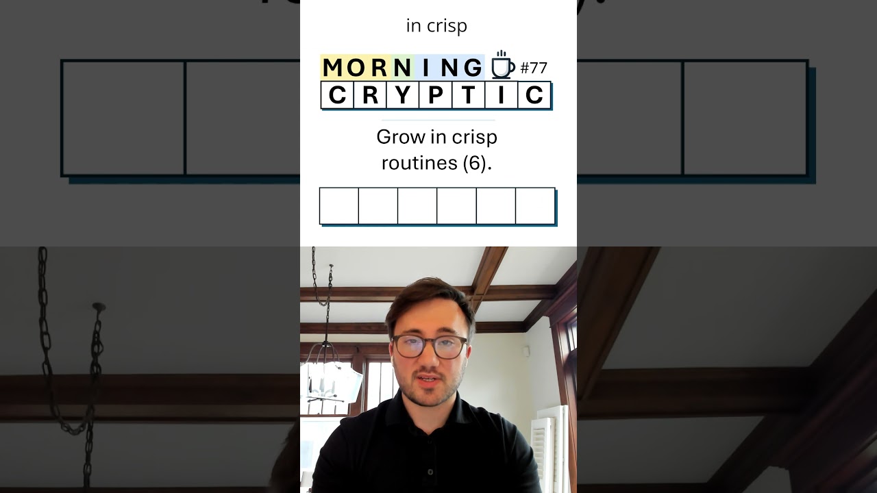 Morning Cryptic #77: Grow in crisp routines (6).