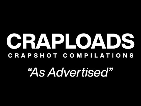 As Advertised || Craploads 05