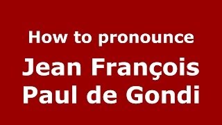 How to pronounce Jean François Paul De Gondi
