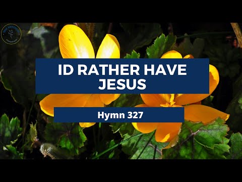 I RATHER HAVE JESUS – Adventist Hymn No 327 🦔🌸