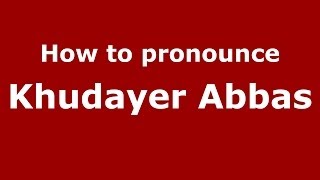 How to pronounce Khudayer Abbas