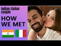 HOW WE MET Indian Italian Couple