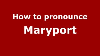 How to pronounce Maryport