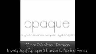 Oscar P & Marcus Pearson - Lovely Day (Opaque & Frankie C Big Soul Remix)