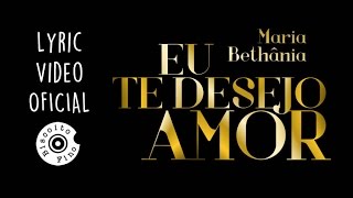 Maria Bethânia - Eu Te Desejo Amor (Lyric Video)