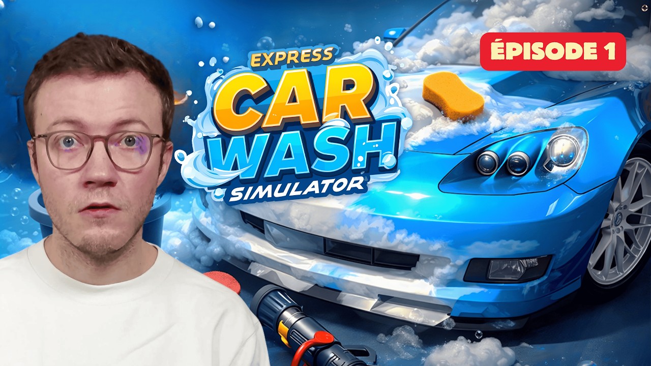 Express Car Wash Simulator — Express Car Wash Simulator : J'ouvre mon entreprise de lavage de voiture ! EP1