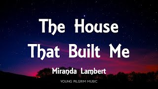 Miranda Lambert - The House That Built Me (Lyrics)